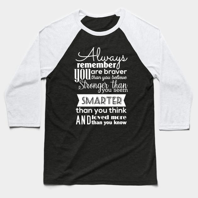 Always Remember You Are Braver Than You Believe Stronger Than You Seem Smarter Than You Think Baseball T-Shirt by ZimBom Designer